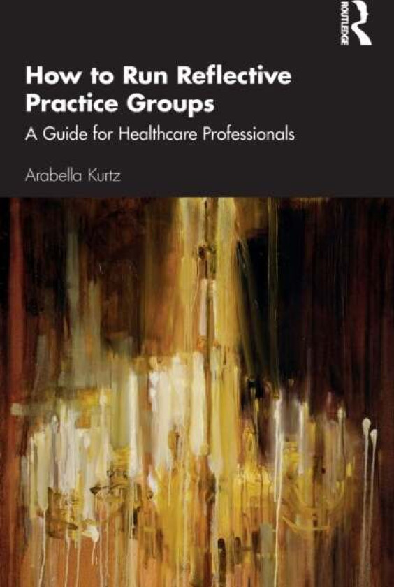 How to Run Reflective Practice Groups av Arabella Kurtz