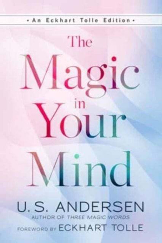 The Magic In Your Mind av U.S. Andersen, Eckhart Tolle