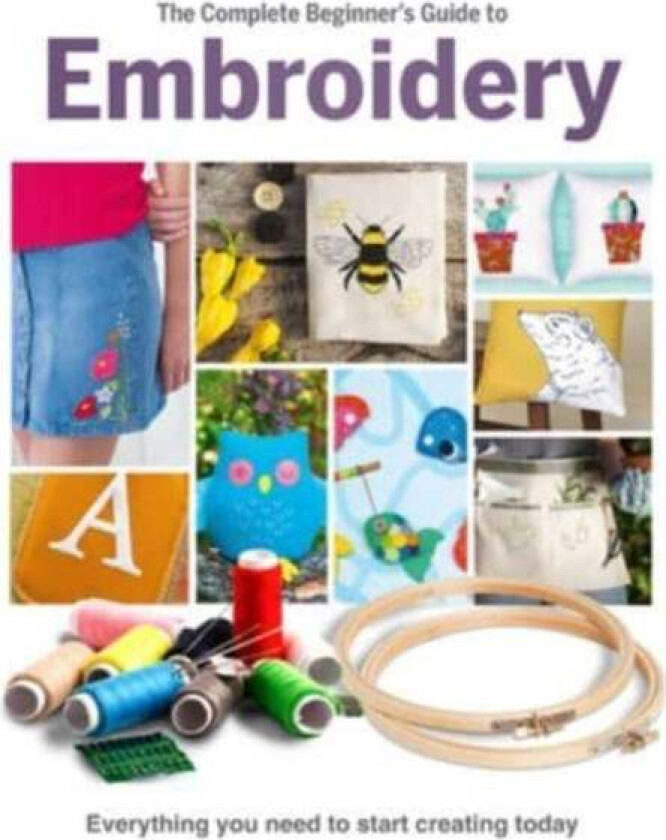 The Complete Beginner's Guide To Embroidery av Esme Clemo