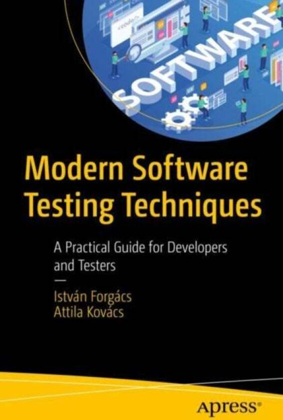 Modern Software Testing Techniques av Istvan Forgacs, Attila Kovacs