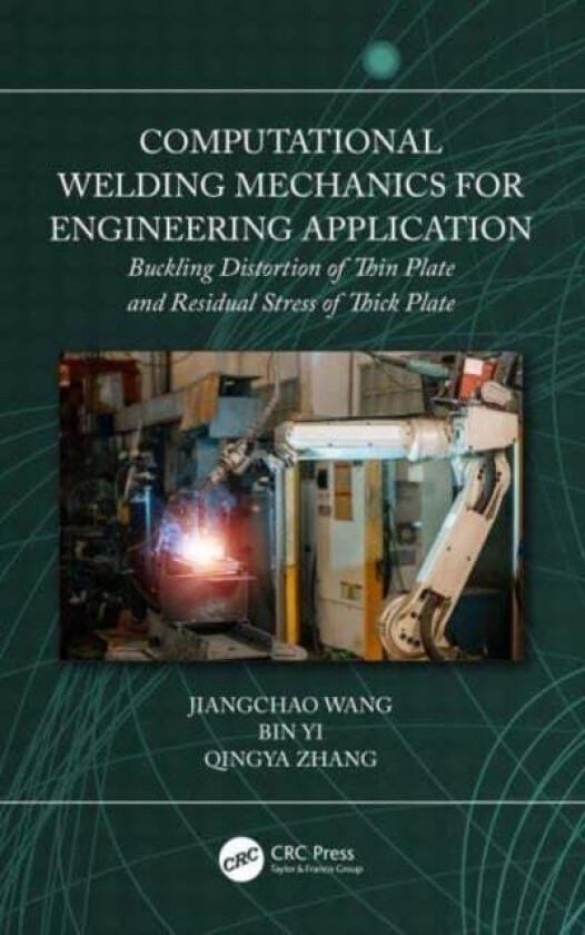 Computational Welding Mechanics for Engineering Application av Jiangchao Wang, Bin Yi, Qingya Zhang