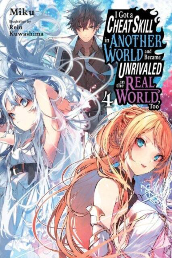 I Got a Cheat Skill in Another World and Became Unrivaled in the Real World, Too, Vol. 4 (light nove av Miku