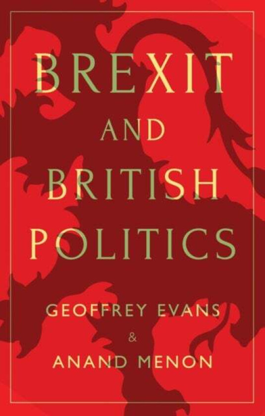 Brexit and British Politics av Geoffrey (University of Oxford) Evans, Anand (King's College London) Menon