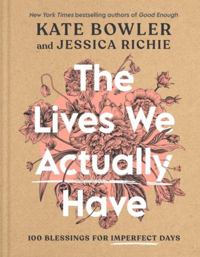 The Lives We Actually Have av Kate Bowler, Jessica Richie