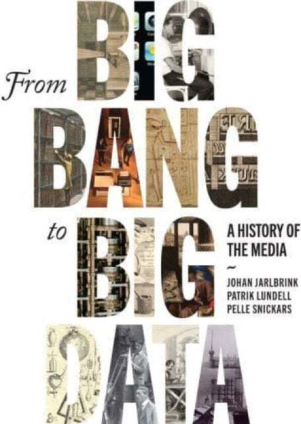 From Big Bang to Big Data av Johan Jarlbrink, Patrik Lundell, Pelle Snickars