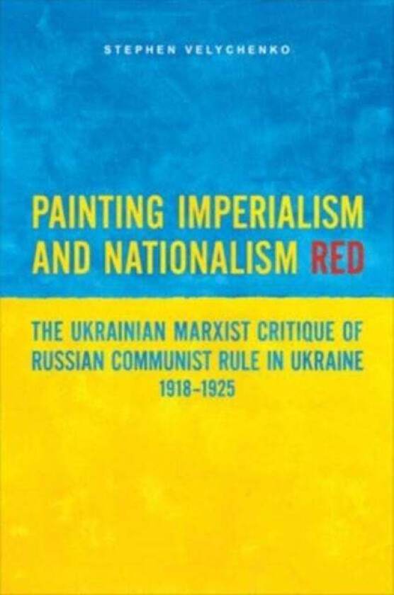 Painting Imperialism and Nationalism Red av Stephen Velychenko