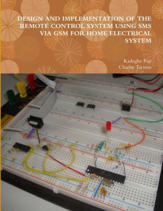 DESIGN AND IMPLEMENTATION OF THE REMOTE CONTROL SYSTEM USING SMS VIA GSM FOR HOME ELECTRICAL SYSTEM av Kadeghe Fue, Charles Tarimo