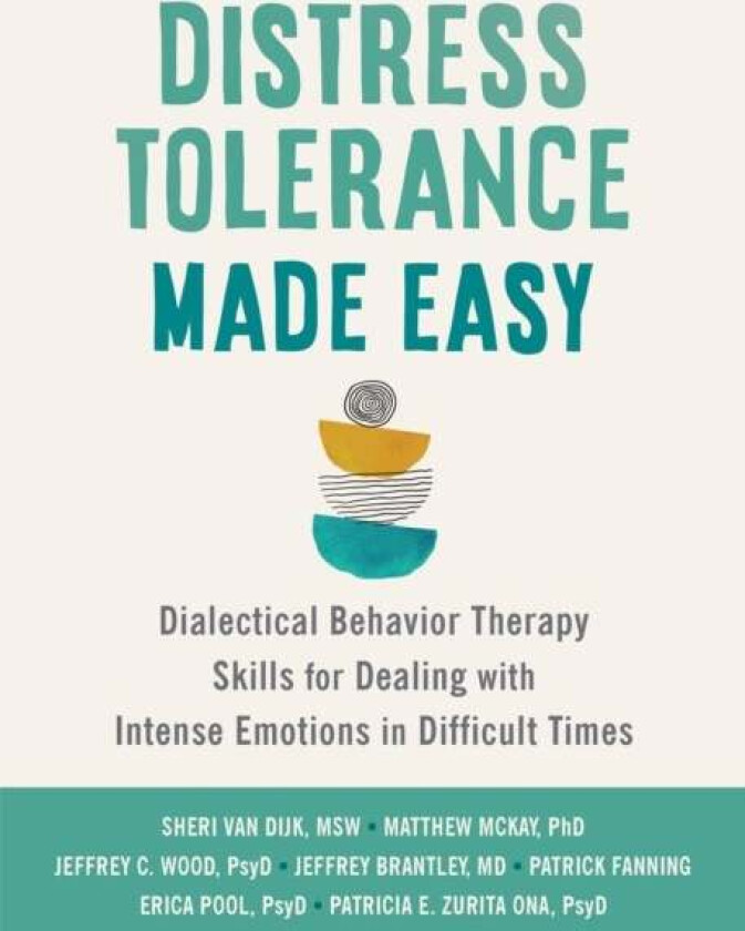 Distress Tolerance Made Easy av Jeffrey MD Brantley, Jeffrey C Wood, Matthew McKay, Patrick Fanning, Sheri van Dijk