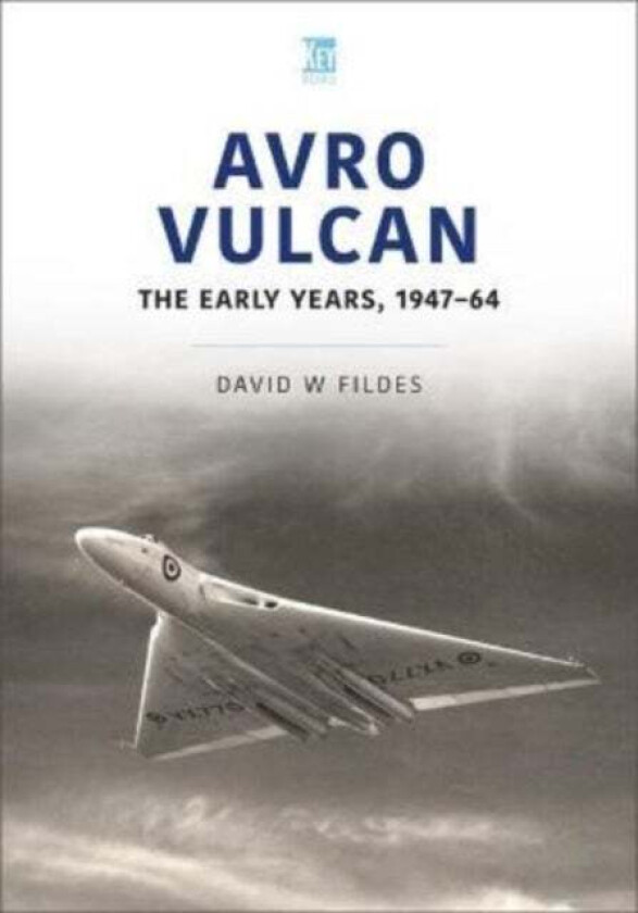 Avro Vulcan: The Early Years 1947-64 av David Fildes