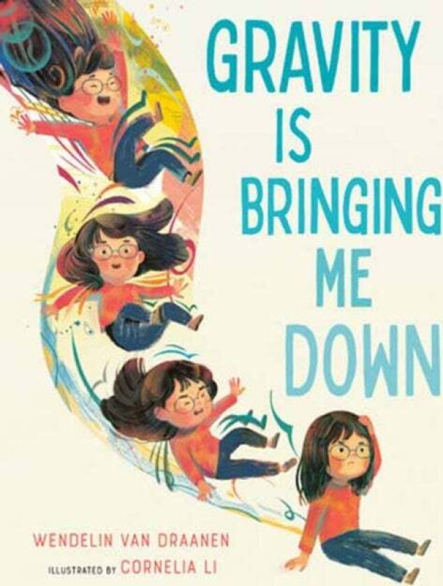 Gravity Is Bringing Me Down av Wendelin Van Draanen, Cornelia Li