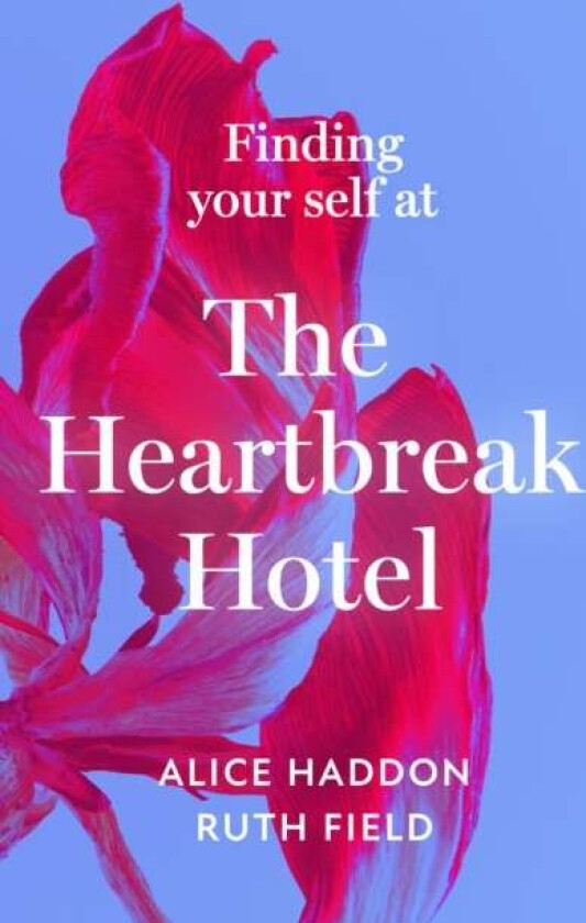 Finding Your Self at the Heartbreak Hotel av Alice Haddon, Ruth Field