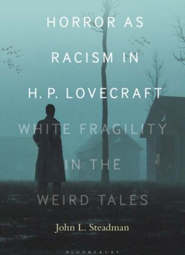 Horror as Racism in H. P. Lovecraft av Dr. or Prof. John L. (Independent Scholar) Steadman