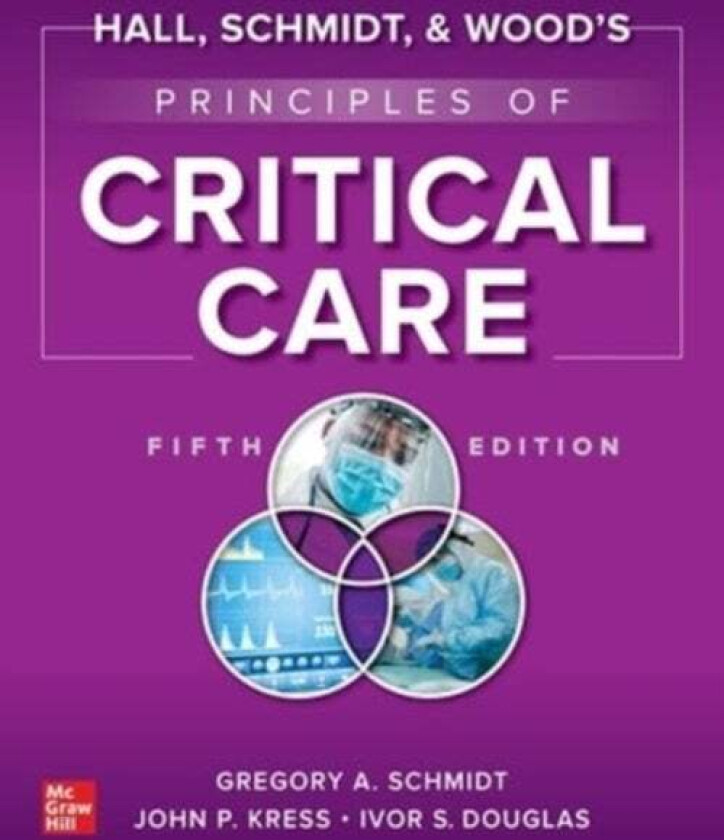 Hall, Schmidt, and Wood's Principles of Critical Care, Fifth Edition av Gregory Schmidt, John Kress, Ivor S. Douglas