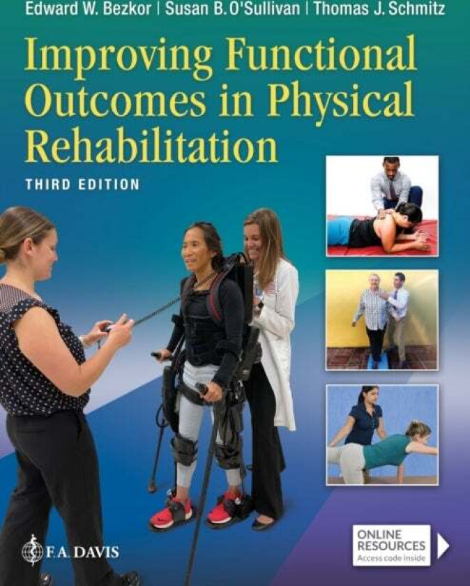 Improving Functional Outcomes in Physical Rehabilitation av Edward W. Bezkor, Susan B. O'Sullivan, Thomas J. Schmitz, F.A. Davis