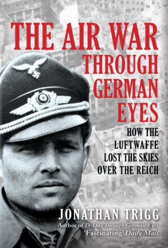 The Air War Through German Eyes av Jonathan Trigg