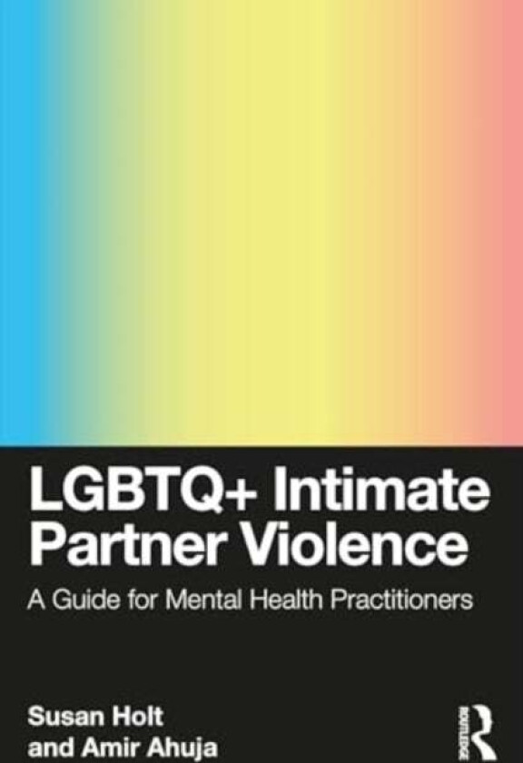 LGBTQ+ Intimate Partner Violence av Susan (Los Angeles LGBT Center USA) Holt, Amir (Los Angeles LGBT Center USA) Ahuja