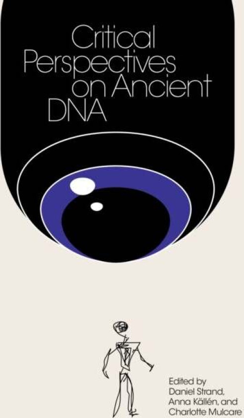 Critical Perspectives on Ancient DNA av Daniel Strand, Anna Kallen