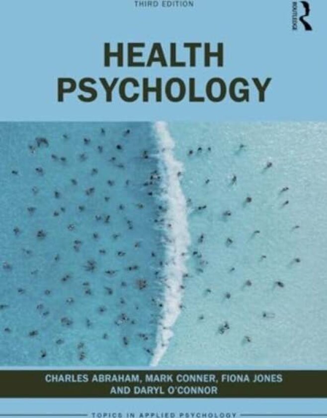 Health Psychology av Charles Abraham, Mark Conner, Fiona Jones, Daryl O'Connor