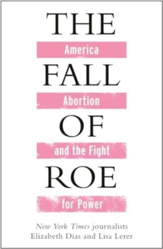 The Fall of Roe av Lisa Lerer, Elizabeth Dias