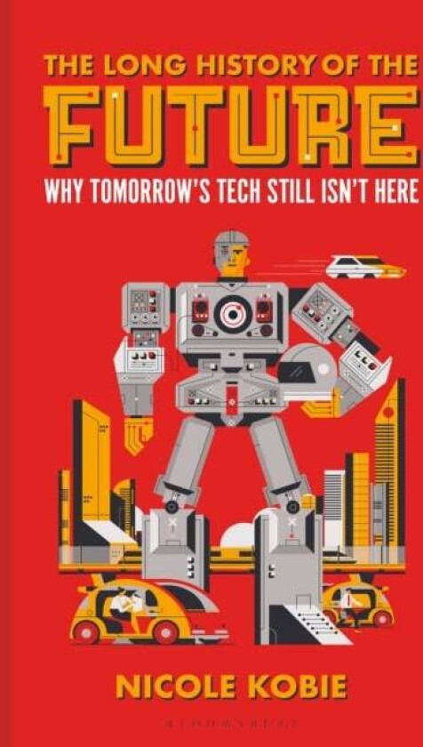 The Long History of the Future av Nicole Kobie