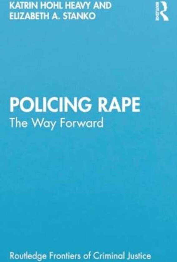 Policing Rape av Katrin Hohl, Elizabeth A. Stanko