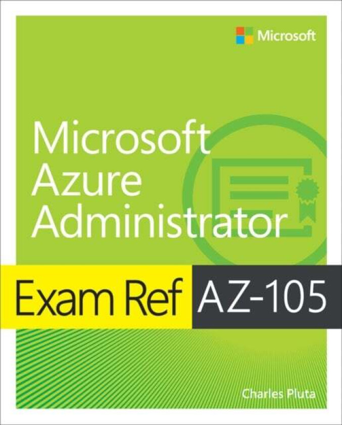 Exam Ref AZ-104 Microsoft Azure Administrator av Charles Pluta