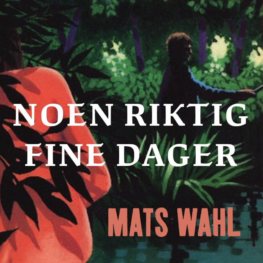 Noen riktig fine dager av Mats Wahl
