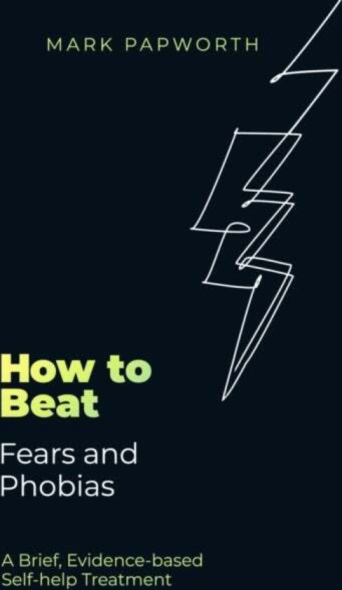 How to Beat Fears and Phobias av Mark Papworth