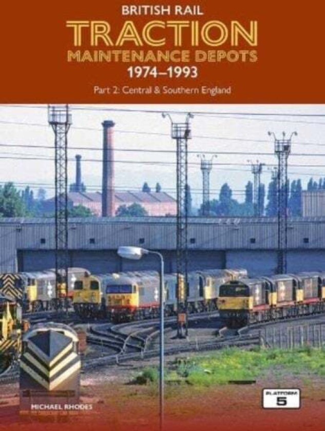 British Rail Traction Maintenance Depots 1974-1993 Part 2: Central & Southern England av Michael Rhodes