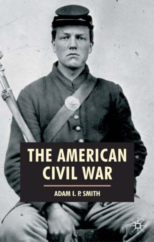 The American Civil War av Adam I. P. Smith