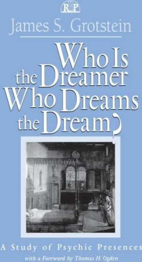 Who Is the Dreamer, Who Dreams the Dream? av James S. Grotstein