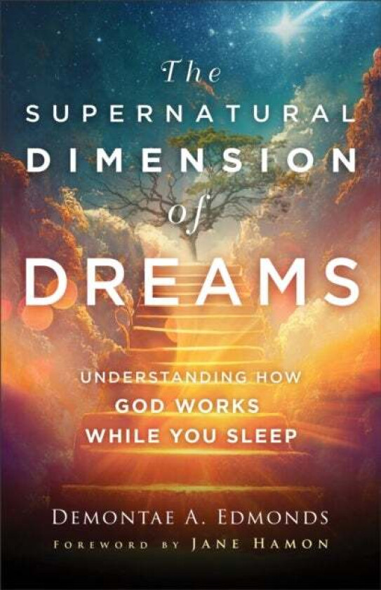 The Supernatural Dimension of Dreams ¿ Understanding How God Works While You Sleep av Demontae A. Edmonds, Jane Hamon