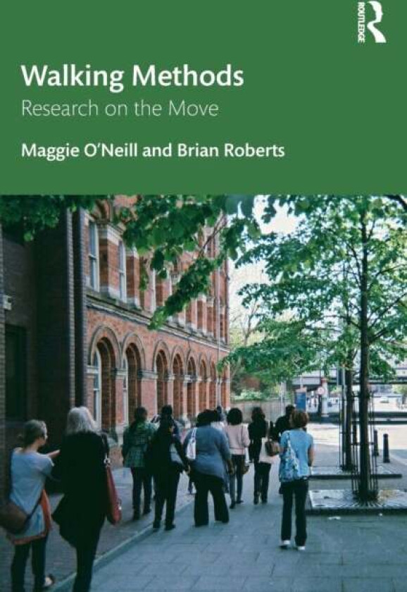 Walking Methods av Maggie O'Neill, Brian (Independent Academic UK) Roberts