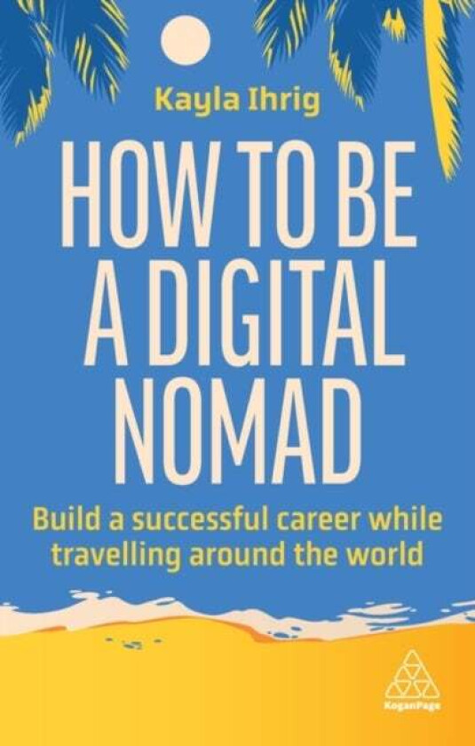 How to Be a Digital Nomad av Kayla Ihrig