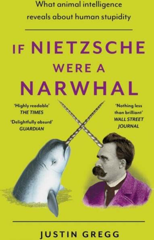 If Nietzsche Were a Narwhal av Justin Gregg