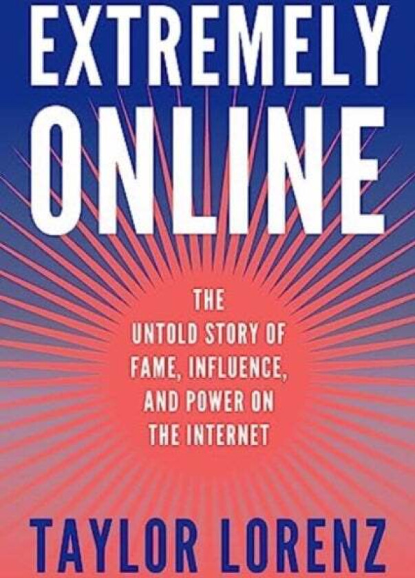 Extremely Online av Taylor Lorenz
