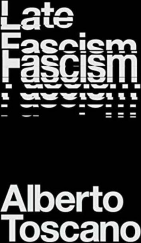 Late Fascism av Alberto Toscano