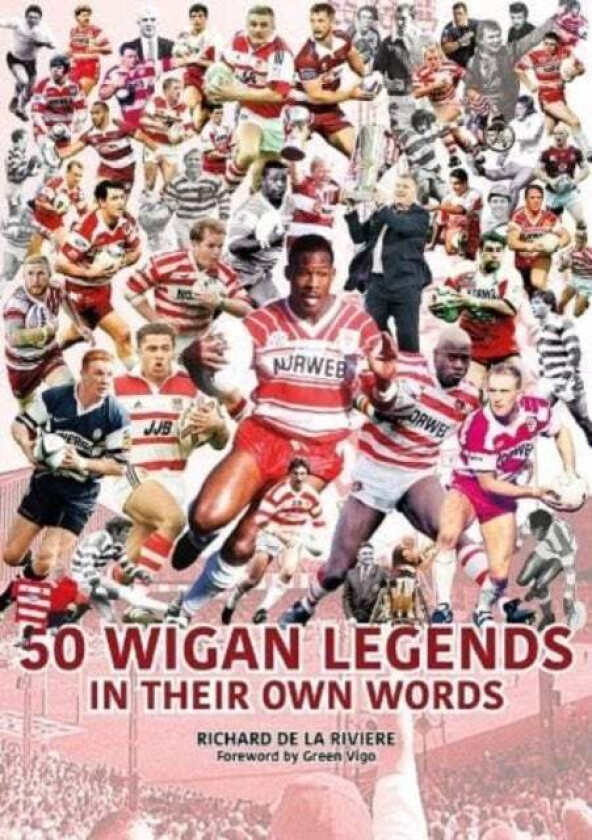 50 Wigan Legends in Their Own Words av Richard de la Riviere