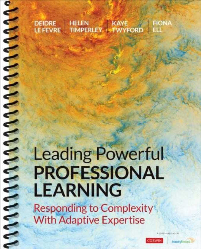 Leading Powerful Professional Learning av Deidre M. Le Fevre, Helen S. Timperley, Kaye Twyford, Fiona R. Ell
