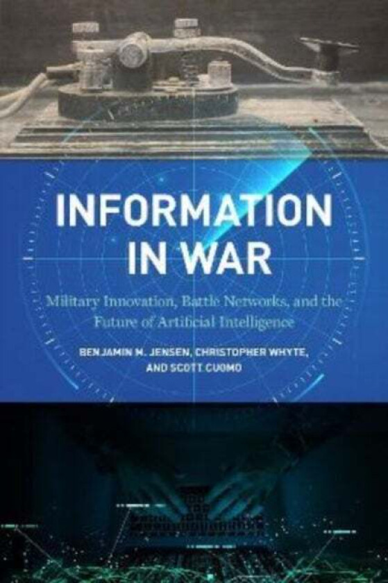 Information in War av Benjamin M. Jensen, Christopher Whyte, Scott Cuomo