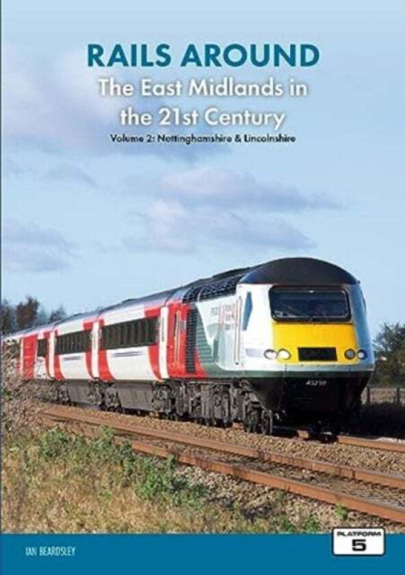 Rails Around the East Midlands in the 21st Century Volume 2: Nottinghamshire & Lincolnshire av Ian Beardsley