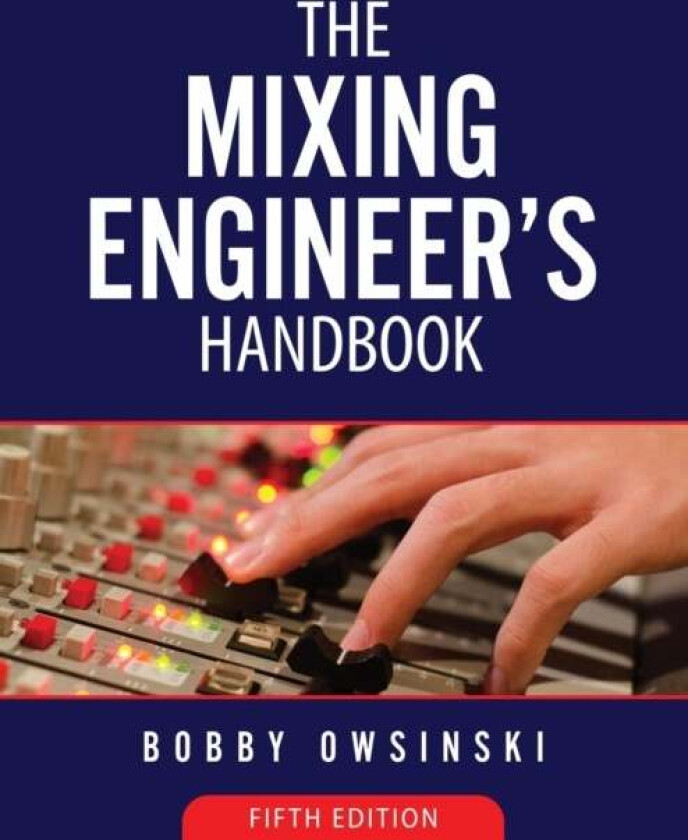 The Mixing Engineer's Handbook 5th Edition av Bobby Owsinski