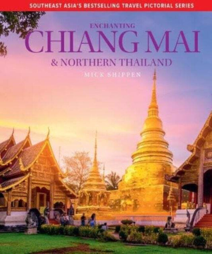 Enchanting Chiang Mai & Northern Thailand av Mick Shippen