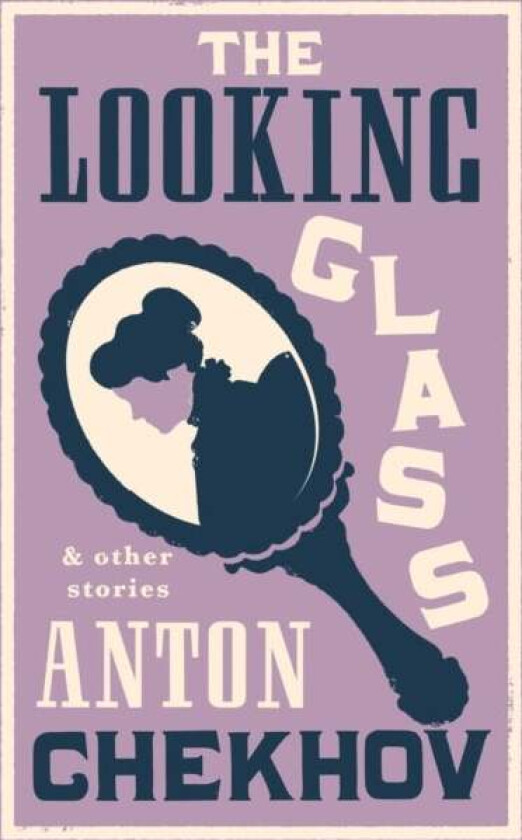 The Looking Glass and Other Stories av Anton Chekhov