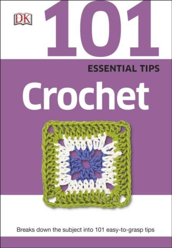 101 Essential Tips Crochet av DK