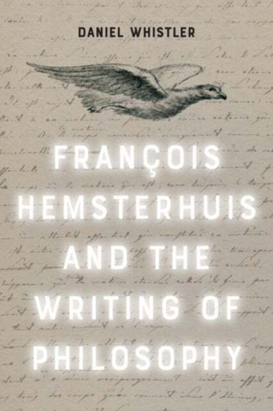 Francois Hemsterhuis and the Writing of Philosophy av Daniel Whistler