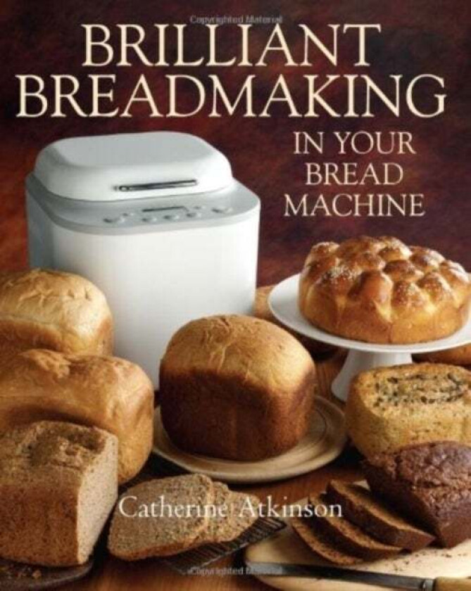 Brilliant Breadmaking in Your Bread Machine av Catherine Atkinson