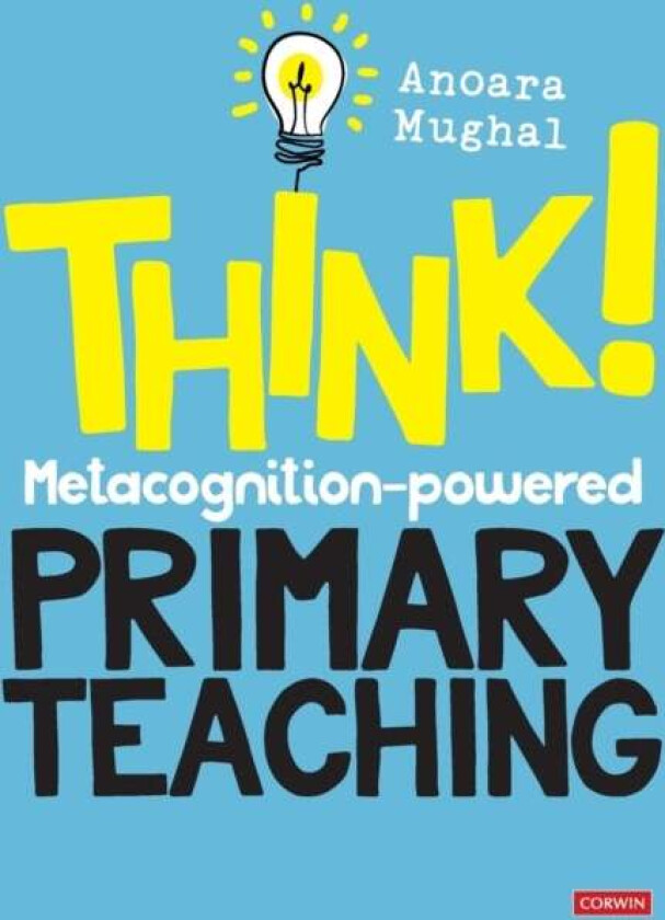 Think!: Metacognition-powered Primary Teaching av Anoara Mughal
