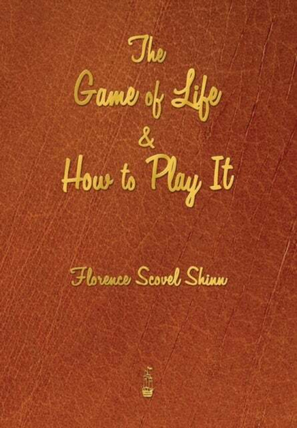 The Game of Life and How to Play It av Florence Scovel Shinn