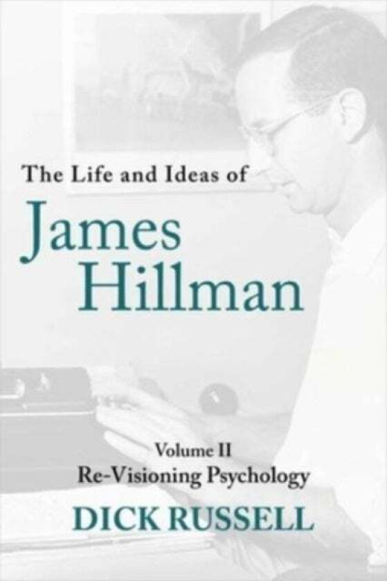 The Life and Ideas of James Hillman av Dick Russell
